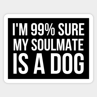 I'm 99% Sure My SoulMate Is A Dog Sticker